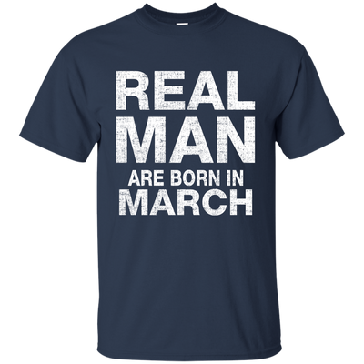 Real Man Are Born In March Shirt, Hoodie, Tank