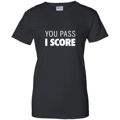 Famous Los: You pass I Score t-shirt, hoodie, tank