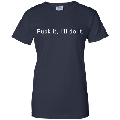 Fuck it I will do it shirt, tank top, hoodie