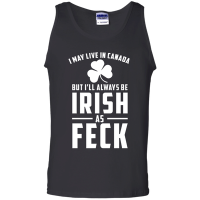 I May Live In Canada But I Will Always Be Irish As Feck Shirt, Hoodie, Tank