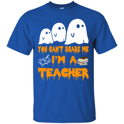 You can’t scare me I'm a Teacher shirt, hoodie, tank