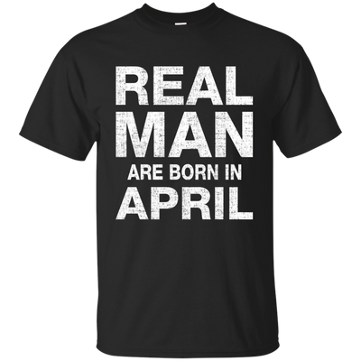Real Man Are Born in April Shirt, Hoodie, Tank