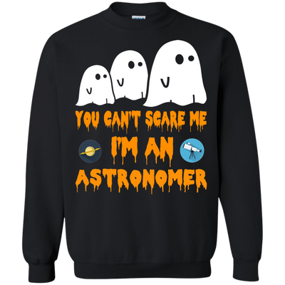 You can’t scare me I'm an astronomer shirt, hoodie, tank