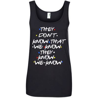 Friends: they don't know that we know shirt, tank top