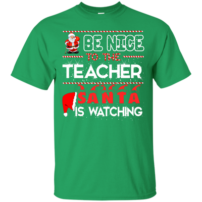 Be Nice to the Teacher Santa is Watching Shirt, Hoodie, Tank - ifrogtees