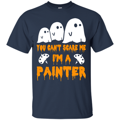 You can’t scare me I'm a Painter shirt, hoodie, tank