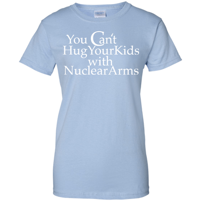You can't hug your kids with Nuclear Arms shirt, tank, hoodie
