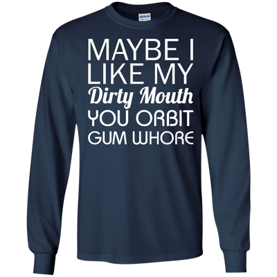 Maybe I like my dirty mouth you Orbit gum whore t-shirt